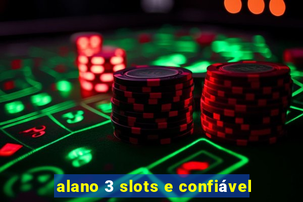 alano 3 slots e confiável